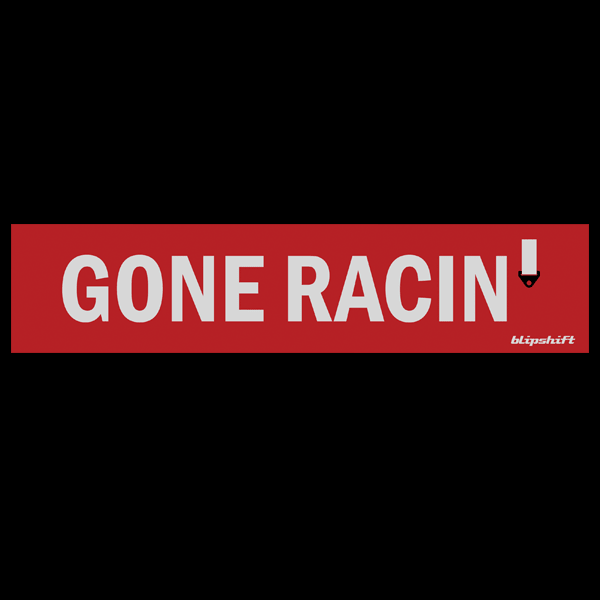 Gone Racin' Bumper Sticker Product Image 2