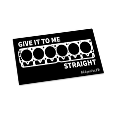 Give it to me Straight Sticker